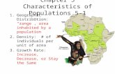 Chapter 5 Characteristics of Populations 5-1 1.Geographic Distribution: “range”, area inhabited by a population 2.Density: # of individuals per unit of.