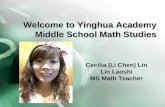 Welcome to Yinghua Academy Middle School Math Studies Cecilia (Li Chen) Lin Lin Laoshi MS Math Teacher.