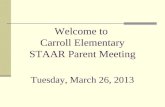 Welcome to Carroll Elementary STAAR Parent Meeting Tuesday, March 26, 2013.