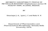 ANTIBIOTIC SUSCEPTIBILITY PROFILE OF METHICILLIN RESISTANT Staphylococci aureus IN POULTRY FARM, IN ZARIA, NIGERIA. BY Onaolapo J. A., Igwe J. C and Bala.