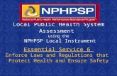 Local Public Health System Assessment using the NPHPSP Local Instrument Essential Service 6 Enforce Laws and Regulations that Protect Health and Ensure.