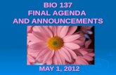 BIO 137 FINAL AGENDA AND ANNOUNCEMENTS MAY 1, 2012.