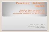 Practice, Reflect, Repeat : Getting Back to Basics to Teach At-Risk Students the Essential Elements of Persistence Beth Dittman, Ed.M. Willamette University.