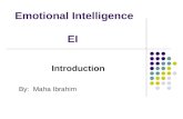 Emotional Intelligence EI Introduction By: Maha Ibrahim.