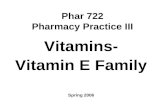 Phar 722 Pharmacy Practice III Vitamins- Vitamin E Family Spring 2006.