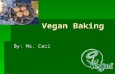 Vegan Baking By: Ms. Ceci. Choose Nutrient Dense Ingredients for a Well- Balanced Diet  Whole Grain Flours (80% of the nutrients are in the bran and.
