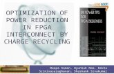 OPTIMIZATION OF POWER REDUCTION IN FPGA INTERCONNECT BY CHARGE RECYCLING Deepa Soman, HyunSuk Nam, Rekha Srinivasaraghavan, Shashank Sivakumar.
