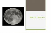 Moon Notes. Moon Facts  The Moon is a natural satellite.  The Moon is the 5 th largest natural satellite in our solar system.