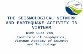 THE SEISMOLOGICAL NETWORK AND EARTHQUAKE ACTIVITY IN VIETNAM Dinh Quoc Van, Institute of Geophysics, Vietnam Academy of Science and Technology.