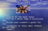 Welcome To Mrs. Lowery’s Class !!! Please: Sign In On The Back Table Sign In On The Back Table Pick Up A Notes Page & Curriculum Map Pick Up A Notes Page.
