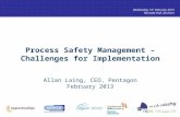 Wednesday 13 th February 2013 Ramside Hall, Durham Process Safety Management – Challenges for Implementation Allan Laing, CEO, Pentagon February 2013.