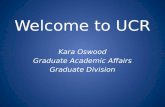 Welcome to UCR Kara Oswood Graduate Academic Affairs Graduate Division.