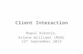 Client Interaction Nupul Kukreja, Arlene Williams (MSB) 12 th September 2014 1.