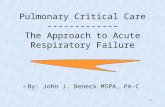 1 Pulmonary Critical Care ------------- The Approach to Acute Respiratory Failure –By: John J. Beneck MSPA, PA-C.