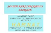 SOUTH AFRICAN RADIO LEAGUE AMATEUR RADIO EMERGENCY COMMUNICATION NETWORK H A M N E T PRESENTER - FRANCOIS BOTHA NATIONAL DIRECTOR.