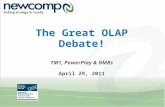 The Great OLAP Debate! TM1, PowerPlay & DMRs April 29, 2011.