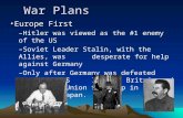 War Plans Europe FirstEurope First –Hitler was viewed as the #1 enemy of the US –Soviet Leader Stalin, with the Allies, was desperate for help against.