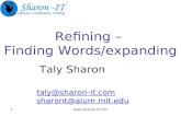 Www.sharon-it.com1 Refining – Finding Words/expanding Taly Sharon taly@sharon-it.com sharont@alum.mit.edu.