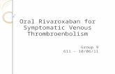 Oral Rivaroxaban for Symptomatic Venous Thrombroenbolism Group 9 611 - 10/06/11.