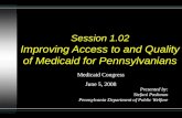 Session 1.02 Improving Access to and Quality of Medicaid for Pennsylvanians Presented by: Stefani Pashman Pennsylvania Department of Public Welfare Medicaid.