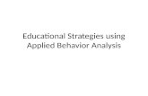 Educational Strategies using Applied Behavior Analysis.