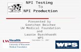 NPI Testing To NPI Production Presented by Gretchen Beicher UW Medical Foundation and Laurie Burckhardt WPS September 21, 2007.
