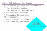 CH11: Maintaining the System maintenance process can be difficult * The Changing System * The Nature of Maintenance * Maintenance Problems * Measuring.