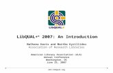 LibQUAL+ ® 2007: An Introduction American Library Association (ALA) Annual Conference Washington, DC June 25, 2007 MaShana Davis and Martha Kyrillidou.