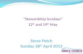 “Stewardship Sundays” 12 th and 19 th May Steve Petch Sunday 28 th April 2013.