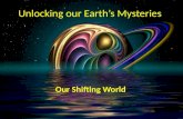 Unlocking our Earth’s Mysteries Our Shifting World.