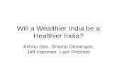 Will a Wealthier India be a Healthier India? Jishnu Das, Shanta Devarajan, Jeff Hammer, Lant Pritchett.