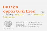 Design opportunities for linking digital and physical libraries Amanda Cuello & Kaspar Raats Students MSc. Interaction Design and Technologies Chalmers.