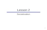 1 Lesson 2 Socialization. 2 Chapter Outline  Perspectives on Socialization  Agents of Childhood Socialization  Processes of Socialization  Outcomes.