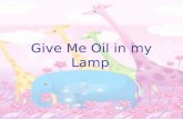Give Me Oil in my Lamp. oil lamp pray burning.
