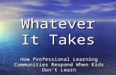 Whatever It Takes How Professional Learning Communities Respond When Kids Don’t Learn.