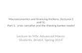 Macroeconomics and financing frictions, [lectures 2 and 3]. Part 1: crisis narrative and the thieving banker model Lecture to MSc Advanced Macro Students,