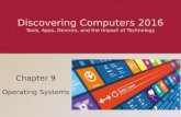 Chapter 9 Operating Systems Discovering Computers 2016 Tools, Apps, Devices, and the Impact of Technology.