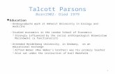 Talcott Parsons Born1902- Died 1979 Education ◦ Undergraduate work at Amherst University in biology and medicine ◦ Studied economics in the London School.