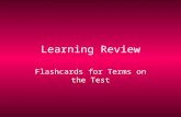Learning Review Flashcards for Terms on the Test.