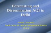 Forecasting and Disseminating AQI in Delhi Joseph Cassmassi South Coast Air Quality Management District U.S.A.