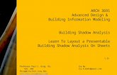 ARCH 3691 Advanced Design & Building Information Modeling Building Shadow Analysis Learn To Layout a Presentable Building Shadow Analysis On Sheets Professor.