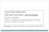 Learning Objective: We will calculate 1 percentages. 1 solve, compute NS1.4 Calculate given percentages of quantities and solve problems involving discounts.