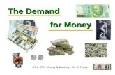 The Demand ECO 473 - Money & Banking - Dr. D. Foster for Money.