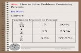 Aim: Percent Course: Math Literacy Aim: How to Solve Problems Containing Percents Do Now: Convert: Fraction to Decimal to Percent.