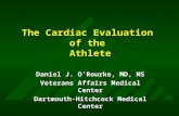 The Cardiac Evaluation of the Athlete Daniel J. O’Rourke, MD, MS Veterans Affairs Medical Center Dartmouth-Hitchcock Medical Center.