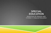 SPECIAL EDUCATION Resources for Parents with Children in Special Education.