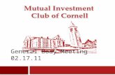 General Body Meeting 02.17.11. Mutual Investment Club of Cornell Agenda  Announcements  News Updates  Real Estate Sector Pitch 2.