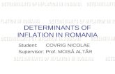 DETERMINANTS OF INFLATION IN ROMANIA Student: COVRIG NICOLAE Supervisor: Prof. MOISĂ ALTĂR.