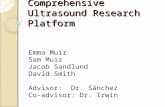 Comprehensive Ultrasound Research Platform Emma Muir Sam Muir Jacob Sandlund David Smith Advisor: Dr. Sánchez Co-advisor: Dr. Irwin.