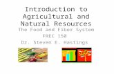 Introduction to Agricultural and Natural Resources The Food and Fiber System FREC 150 Dr. Steven E. Hastings.